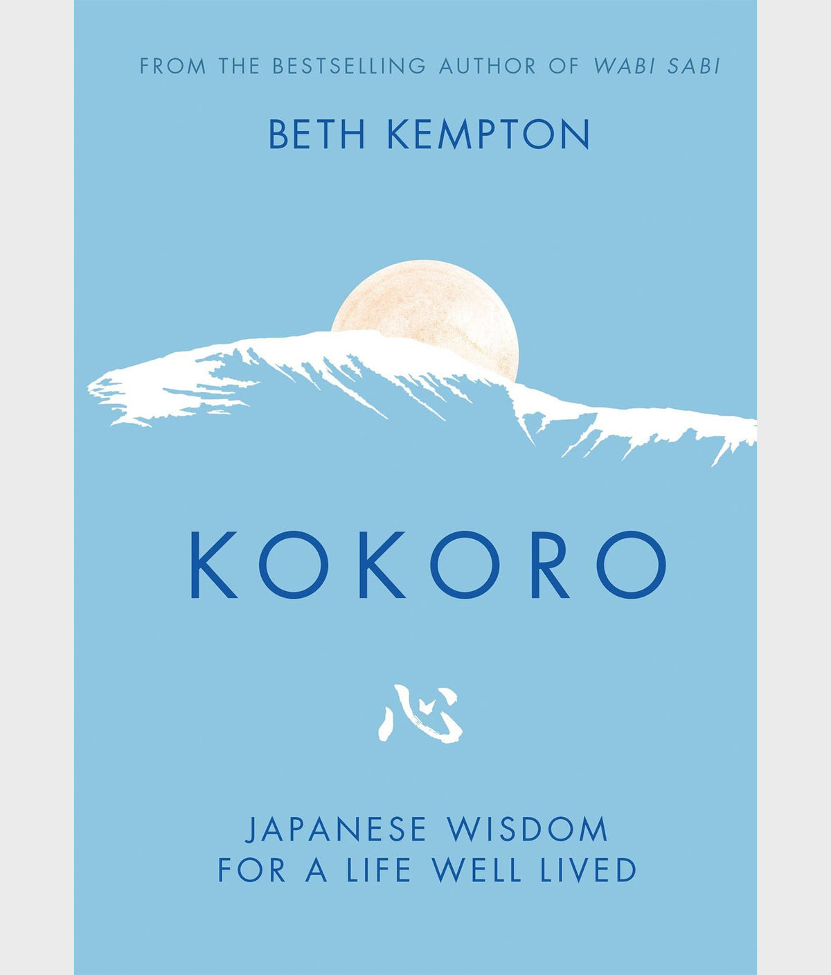 Kokoro: Japanese Wisdom For A Life Well Lived